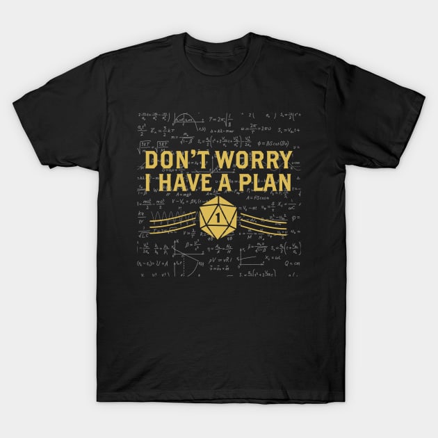 Don't Worry I Have A Plan T-Shirt by hokoriwear